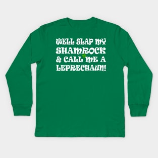 funny Irish saying slap my shamrock call me a leprechaun Kids Long Sleeve T-Shirt